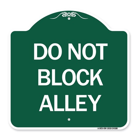 Signmission Designer Series Sign-Do Not Block Alley, Green & White Aluminum Sign, 18" x 18", GW-1818-24188 A-DES-GW-1818-24188